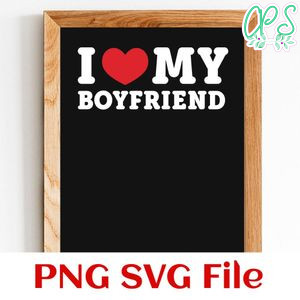 I love my boyfriend Customer Request PNG file template