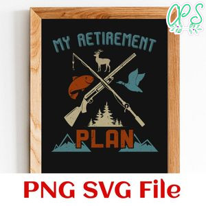 Fishing Hunting My Retirement Plan Hunting SVG PNG Customizable Instant Download