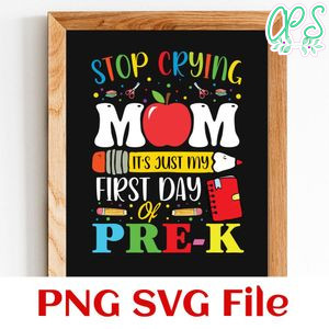 Stop Crying Mom It's My First Day Of Pre K Customer Request PNG file template