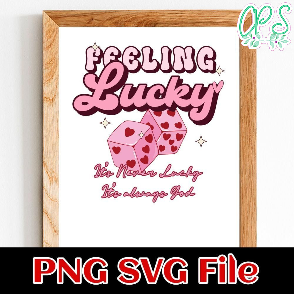 Feeling lucky it's never lucky it's always god Customer Request PNG file template