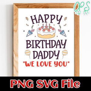 Happy Birthday Daddy We Love You SVG PNG Customizable Instant Download