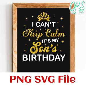 i can't keep calm it's my son's birthday PNG SVG file template