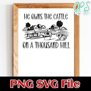 He Owns The Cattle On A Thousand Hill PNG SVG design template