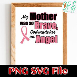 My mother was so brave, god made her an angel Customer Request PNG file template