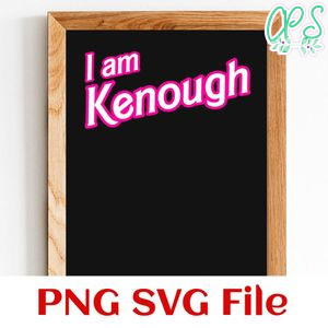 I Am Kenough SVG PNG design template