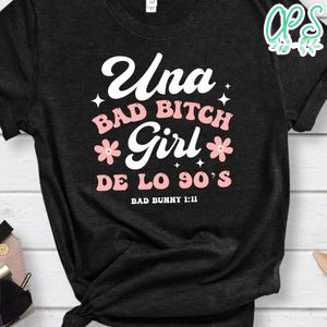 Bad Bunny Una Bad Bitch Girl De Los 90s Shirt