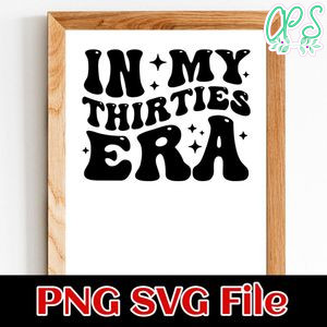 In My Thirties Era SVG PNG Customizable Instant Download