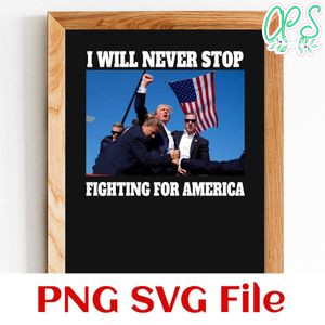 I will never stop fighting for america PNG Customizable Instant Download