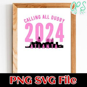 CALLING ALL DUDRY 2024 Atlanta Customer Request PNG file template
