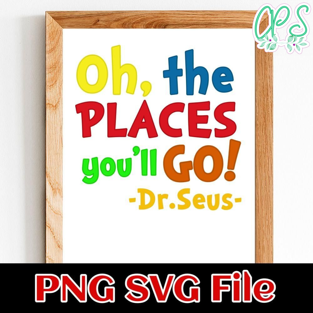 Oh the places you'll go Dr.Seus Customer Request PNG file template