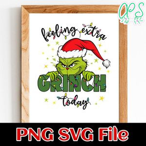 Feeling Extra Grinch Today Customer Request PNG file template