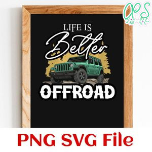 Life Is Better Off Road Travel Offroad Jeep PNG design template