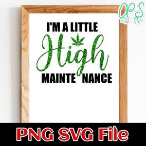 I'm A Little High Maintenance PNG SVG file template