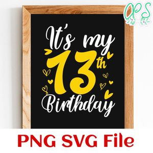 It's my thirteen birthday SVG PNG Customizable Instant Download