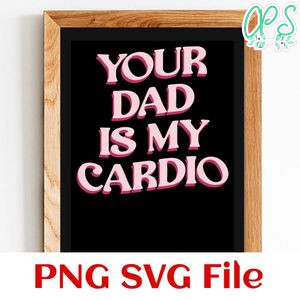 Your dad is my cardio Customer Request PNG file template