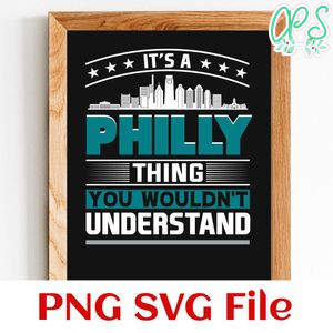 It’s A Philly Thing You Wouldn’t Understand PNG SVG file template