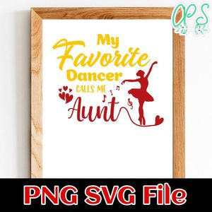 My Favorite Dancer Calls Me Aunt Sticker Customer Request PNG file template