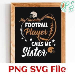 My favorite football player call me sister Customer Request PNG file template