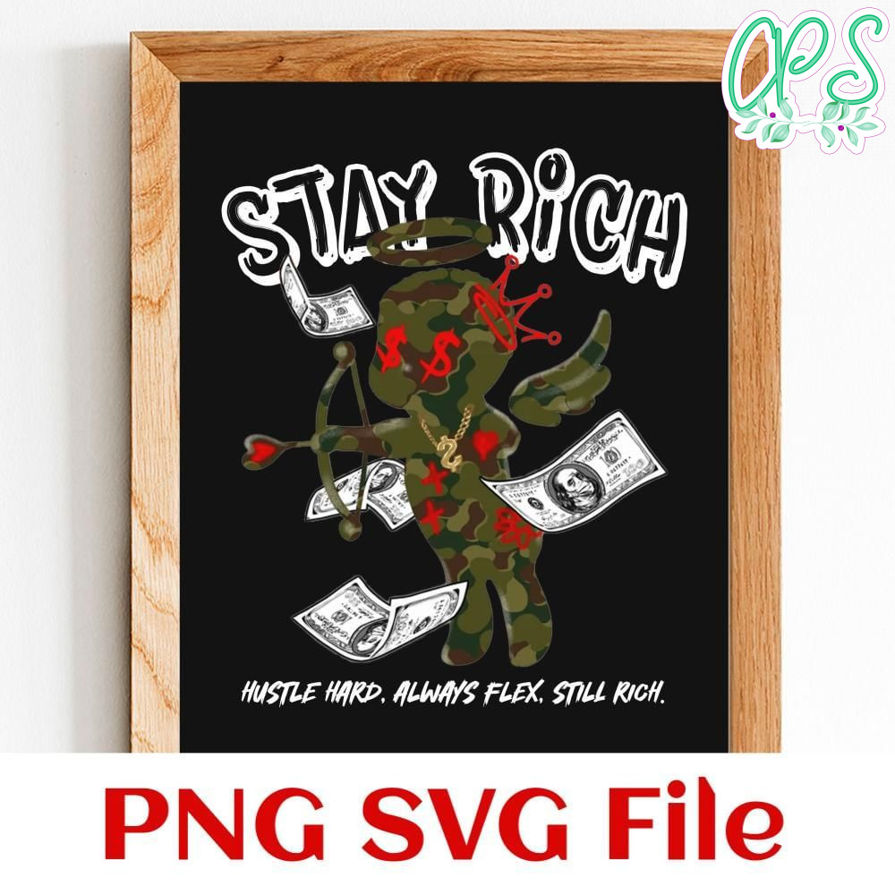 Stay Rich Hustle Hard, Always Flex, Still Rich Customer Request PNG file template