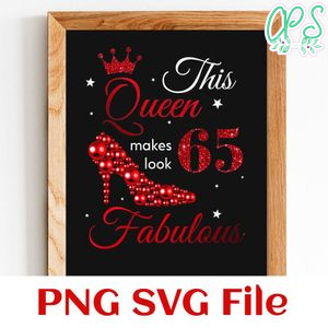 This queen makes look 65 fabulous PNG SVG file template