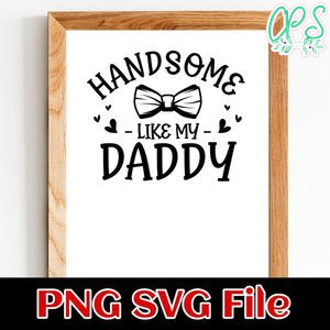 Baby Boy Handsome Like Daddy SVG PNG Customizable Instant Download