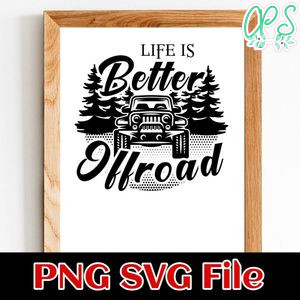 Life Is Better Off Road Travel Offroad Jeep SVG PNG design template