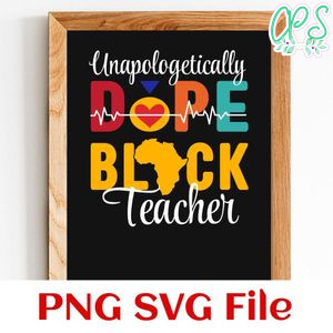 Unapologetically Dope Black Teacher Customer Request PNG file template