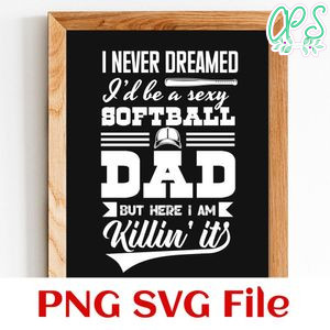 A Super Sexy Softball Dad But Here I Am SVG PNG design template