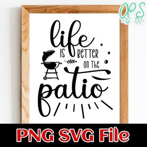 Life is better on the Patio PNG SVG File Customizable Template Instant Download
