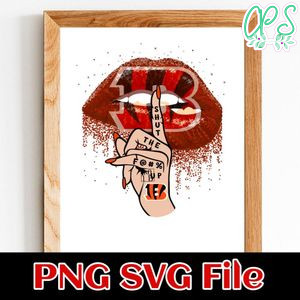 Cincinnati Bengals Lip Shut The Fuck Up PNG Design Template