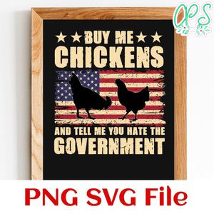 Buy Me Chickens And Tell Me You Hate The Government PNG SVG design template