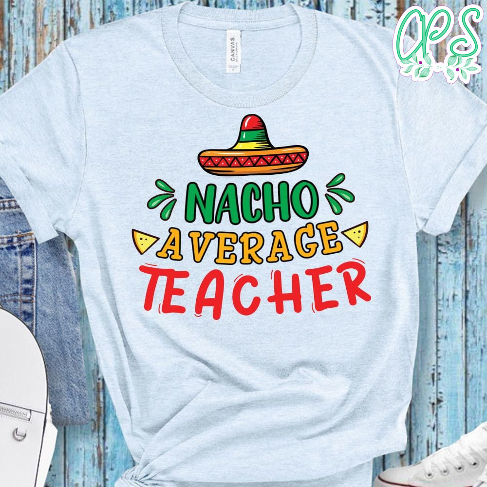Nacho average teacher PNG file template | CustomPartyShirts Studio