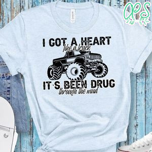 Got a heart like a truck Shirt