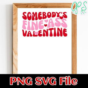 Somebody's fine as valentine PNG SVG file template