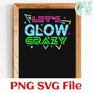Let's Glow Crazy Retro 80s SVG PNG Customizable Instant Download