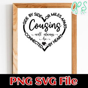 Cousins Sign Side By Side Or Miles Apart Customer Request PNG file template